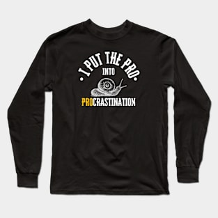 I put the PRO into Procrastination funny programmer employee boss gift lazy Long Sleeve T-Shirt